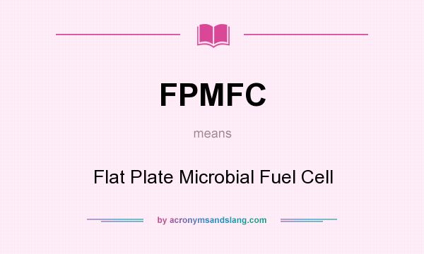 What does FPMFC mean? It stands for Flat Plate Microbial Fuel Cell