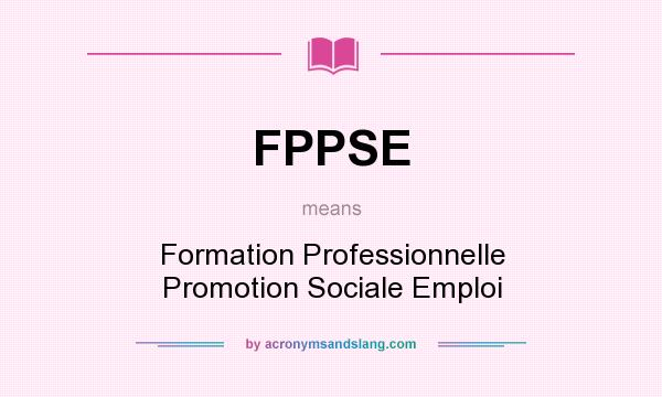 What does FPPSE mean? It stands for Formation Professionnelle Promotion Sociale Emploi