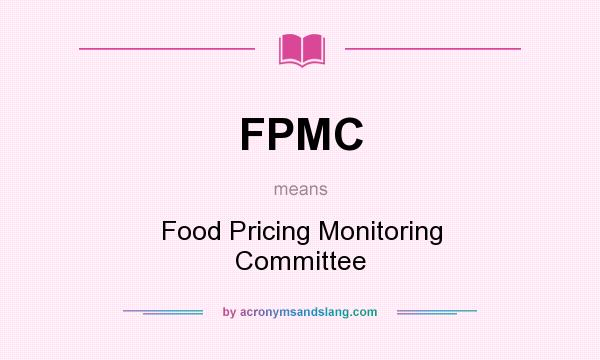 What does FPMC mean? It stands for Food Pricing Monitoring Committee