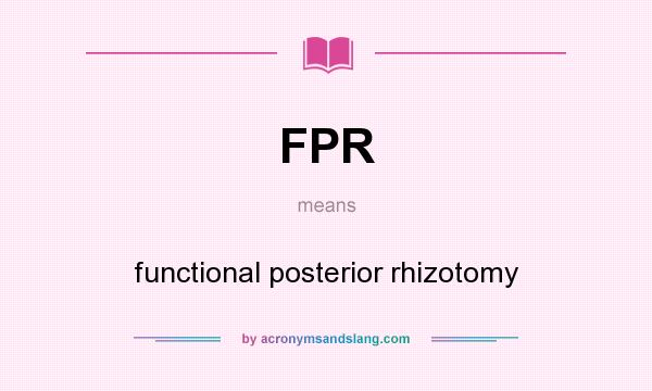 What does FPR mean? It stands for functional posterior rhizotomy