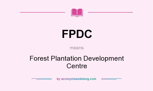 What does FPDC mean? It stands for Forest Plantation Development Centre