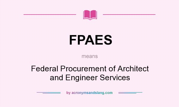 What does FPAES mean? It stands for Federal Procurement of Architect and Engineer Services