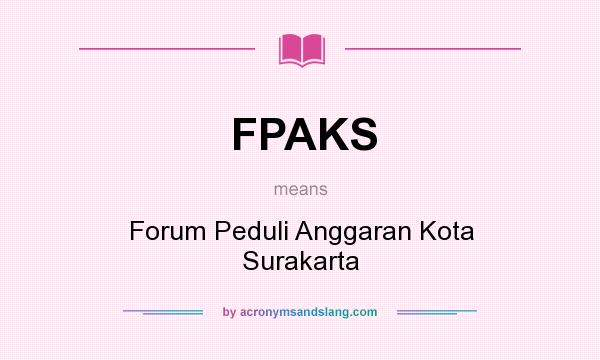 What does FPAKS mean? It stands for Forum Peduli Anggaran Kota Surakarta