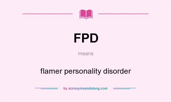 What does FPD mean? It stands for flamer personality disorder