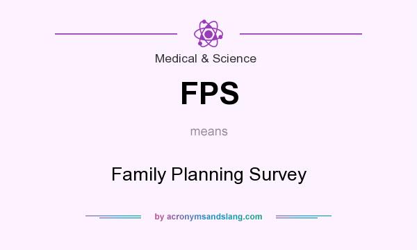 What does FPS mean? It stands for Family Planning Survey