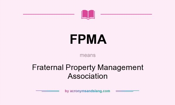 What does FPMA mean? It stands for Fraternal Property Management Association