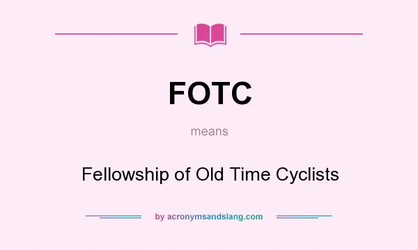 What does FOTC mean? It stands for Fellowship of Old Time Cyclists