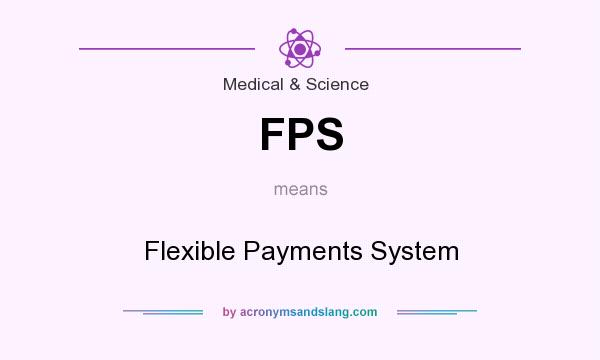 What does FPS mean? It stands for Flexible Payments System