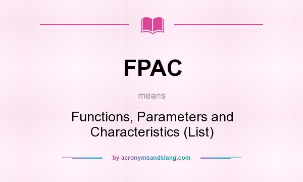 What does FPAC mean? It stands for Functions, Parameters and Characteristics (List)