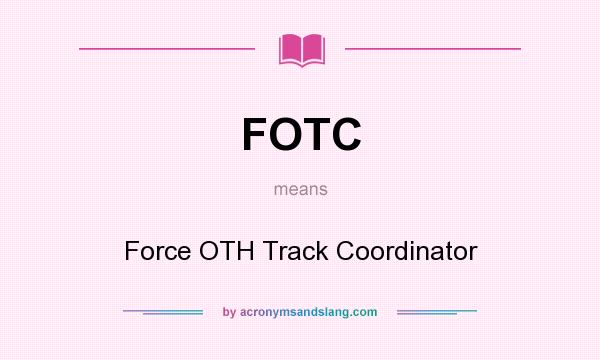What does FOTC mean? It stands for Force OTH Track Coordinator