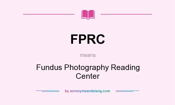 What does FPRC mean? It stands for Fundus Photography Reading Center