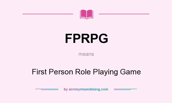 What does FPRPG mean? It stands for First Person Role Playing Game