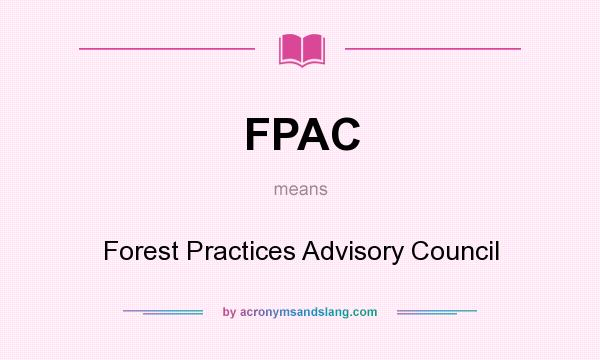 What does FPAC mean? It stands for Forest Practices Advisory Council