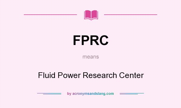 What does FPRC mean? It stands for Fluid Power Research Center