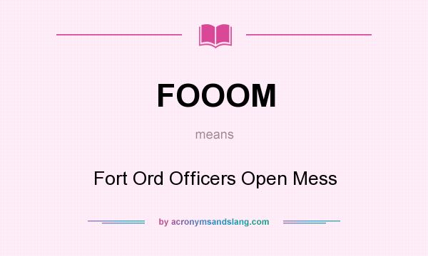 What does FOOOM mean? It stands for Fort Ord Officers Open Mess