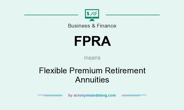 What does FPRA mean? It stands for Flexible Premium Retirement Annuities