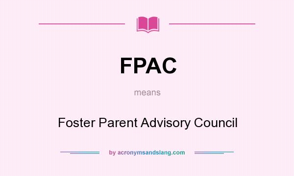 What does FPAC mean? It stands for Foster Parent Advisory Council