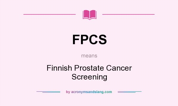 What does FPCS mean? It stands for Finnish Prostate Cancer Screening