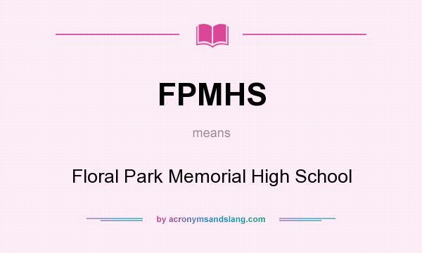 What does FPMHS mean? It stands for Floral Park Memorial High School