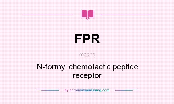 What does FPR mean? It stands for N-formyl chemotactic peptide receptor