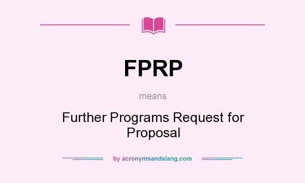 What does FPRP mean? It stands for Further Programs Request for Proposal