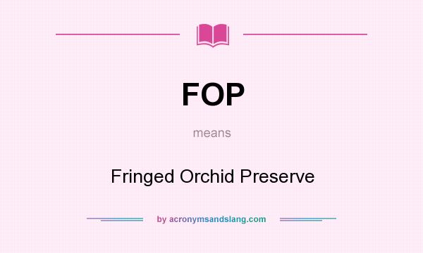 What does FOP mean? It stands for Fringed Orchid Preserve