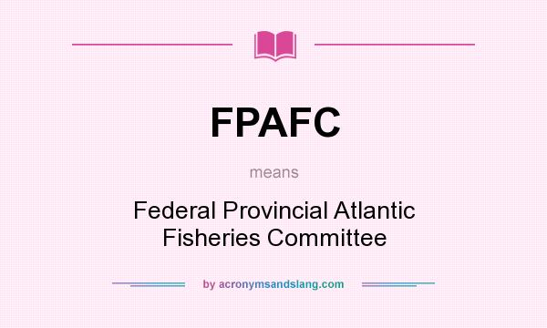 What does FPAFC mean? It stands for Federal Provincial Atlantic Fisheries Committee