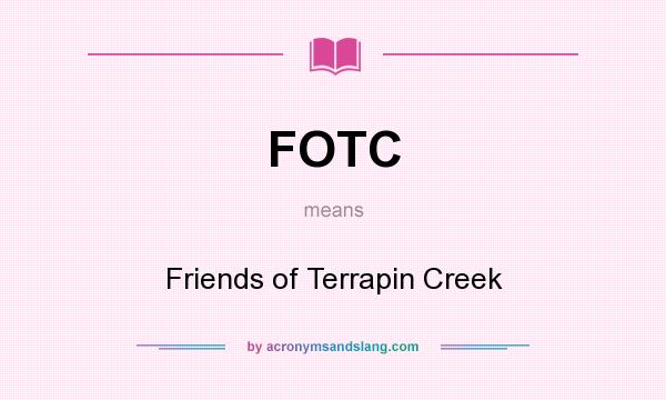 What does FOTC mean? It stands for Friends of Terrapin Creek