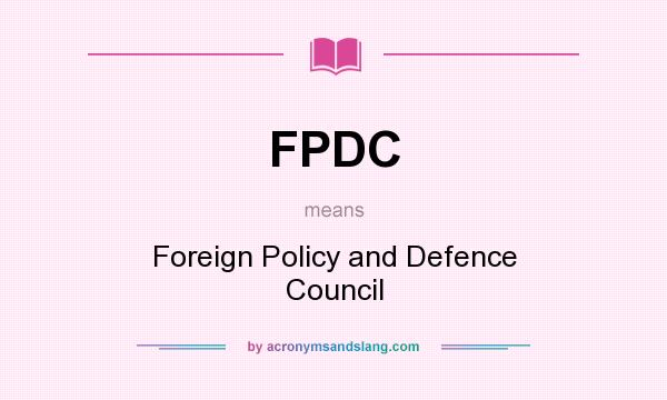 What does FPDC mean? It stands for Foreign Policy and Defence Council