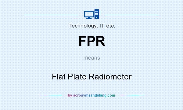 What does FPR mean? It stands for Flat Plate Radiometer
