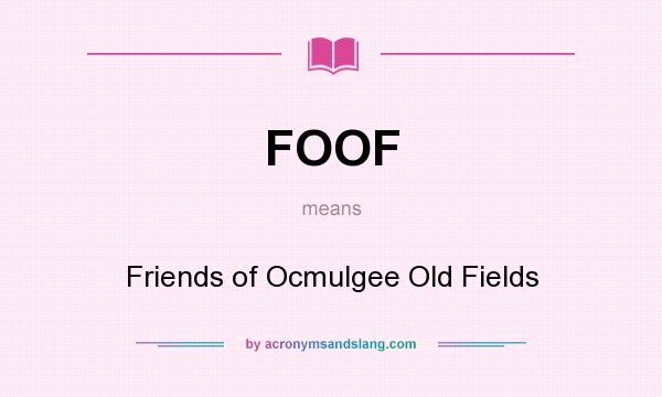 What does FOOF mean? It stands for Friends of Ocmulgee Old Fields
