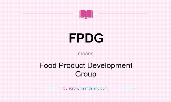 What does FPDG mean? It stands for Food Product Development Group