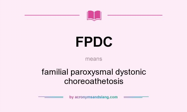 What does FPDC mean? It stands for familial paroxysmal dystonic choreoathetosis
