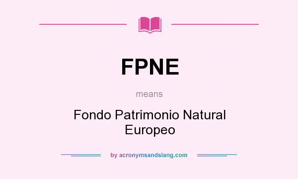What does FPNE mean? It stands for Fondo Patrimonio Natural Europeo