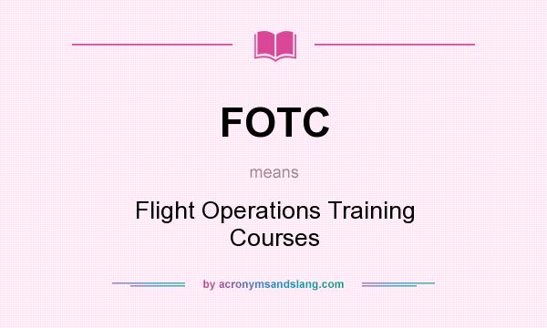What does FOTC mean? It stands for Flight Operations Training Courses
