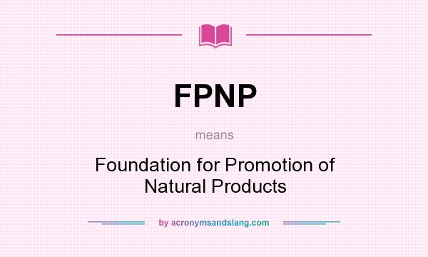 What does FPNP mean? It stands for Foundation for Promotion of Natural Products