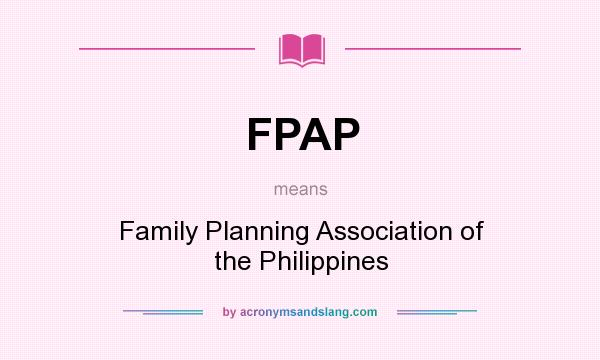 What does FPAP mean? It stands for Family Planning Association of the Philippines