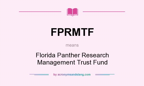 What does FPRMTF mean? It stands for Florida Panther Research Management Trust Fund
