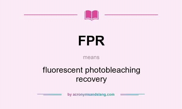 What does FPR mean? It stands for fluorescent photobleaching recovery