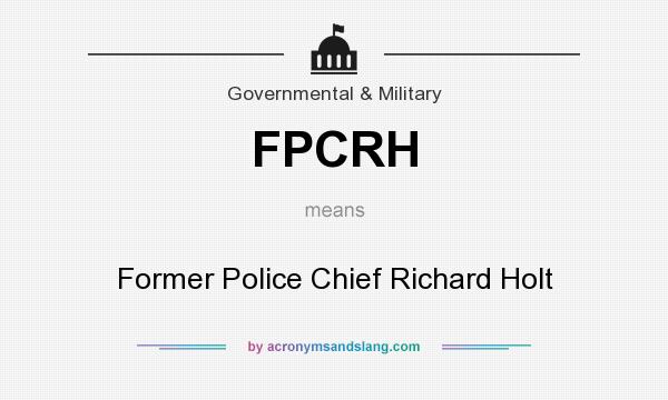 What does FPCRH mean? It stands for Former Police Chief Richard Holt