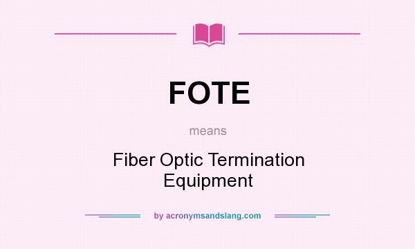What does FOTE mean? It stands for Fiber Optic Termination Equipment