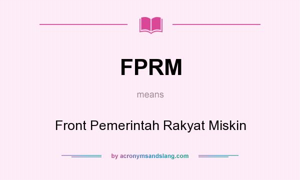 What does FPRM mean? It stands for Front Pemerintah Rakyat Miskin