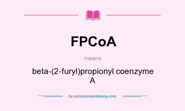 What does FPCoA mean? It stands for beta-(2-furyl)propionyl coenzyme A