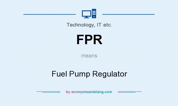 What does FPR mean? It stands for Fuel Pump Regulator