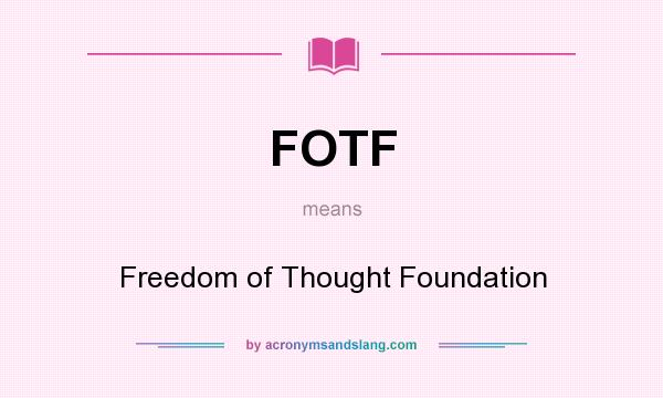 What does FOTF mean? It stands for Freedom of Thought Foundation