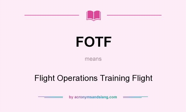 What does FOTF mean? It stands for Flight Operations Training Flight