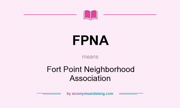 What does FPNA mean? It stands for Fort Point Neighborhood Association