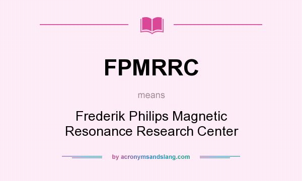 What does FPMRRC mean? It stands for Frederik Philips Magnetic Resonance Research Center