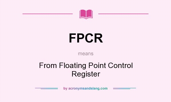 What does FPCR mean? It stands for From Floating Point Control Register