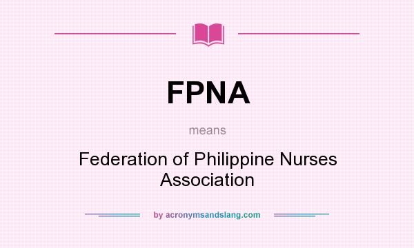 What does FPNA mean? It stands for Federation of Philippine Nurses Association